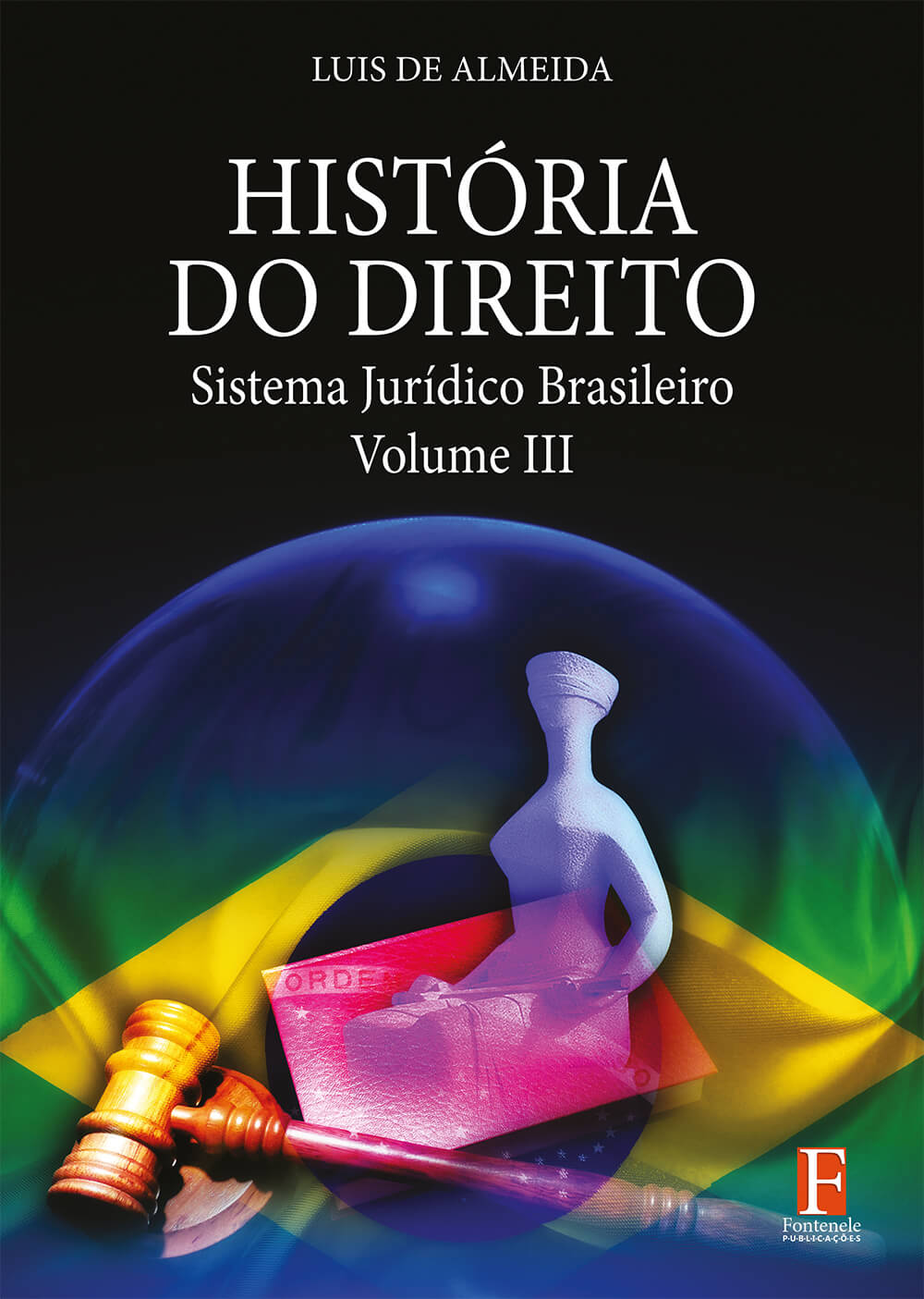 Fontenele Publicações / 11 95150-3481 / 11  95150-4383 Direito - História do Direitos – Sistema Jurídico Brasileiro – Volume III