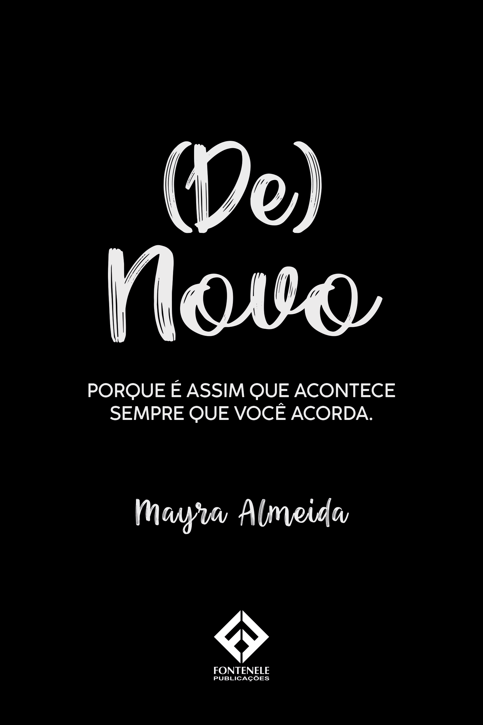 Fontenele Publicações / 11 95150-3481 / 11  95150-4383 DE NOVO - Porque é assim que acontece sempre que você acorda