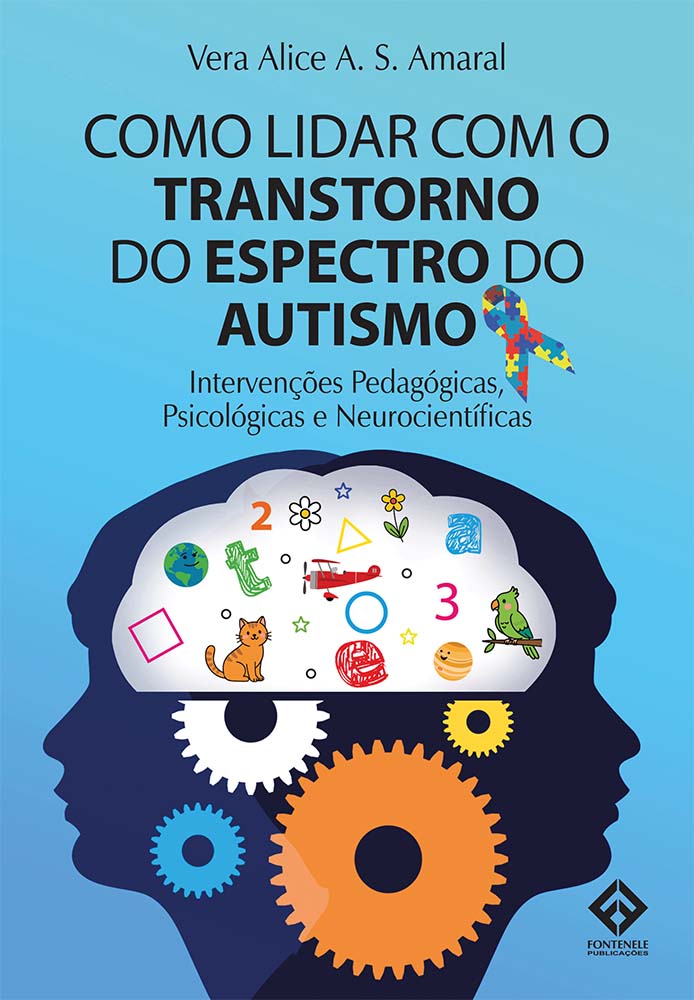 Fontenele Publicações / 11 95150-3481 / 11  95150-4383 COMO LIDAR COM O TRANSTORNO DO ESPECTRO DO AUTISMO 