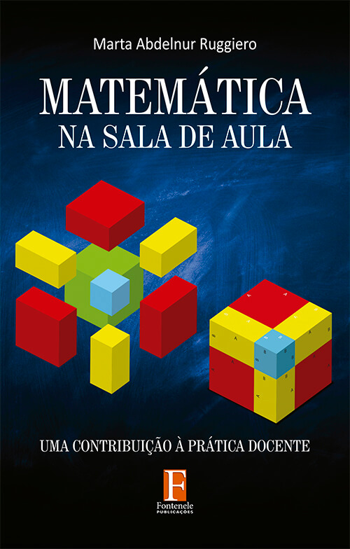 Fontenele Publicações / 11 95150-3481 / 11  95150-4383 MATEMÁTICA NA SALA DE AULA: Uma contribuição à prática docente