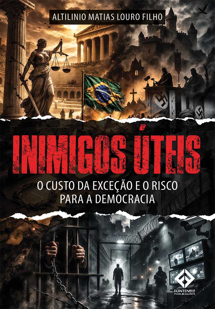Fontenele Publicações / 11 95150-3481 / 11  95150-4383 INIMIGOS ÚTEIS - O Custo da Exceção e o Risco para a Democracia