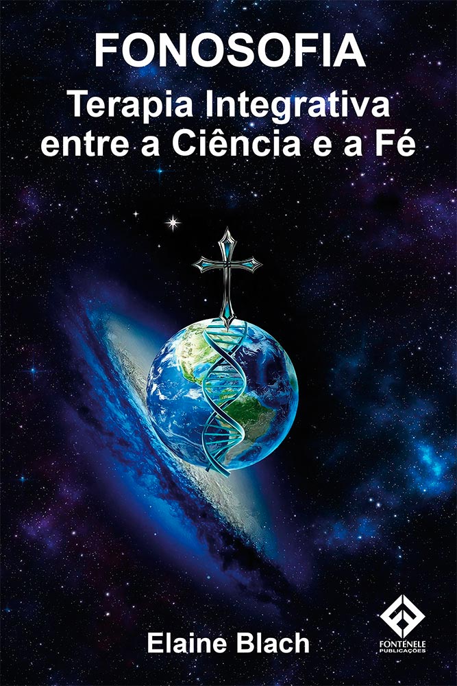 Fontenele Publicações / 11 95150-3481 / 11  95150-4383 FONOSOFIA - TERAPIA INTEGRATIVA ENTRE A CIÊNCIA E A FÉ