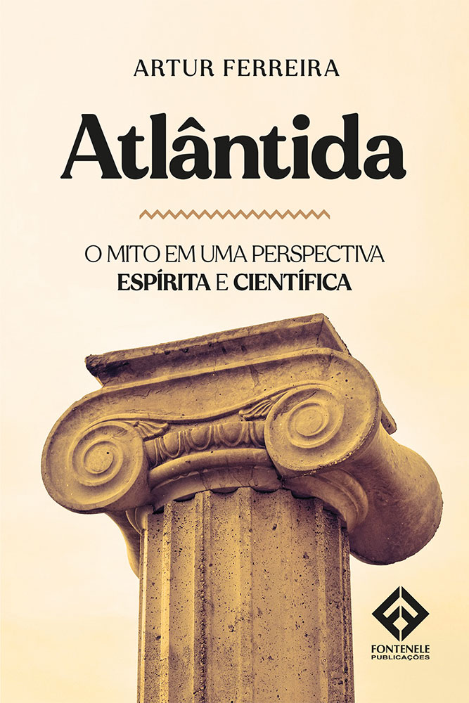 Fontenele Publicações / 11 95150-3481 / 11  95150-4383 ATLÂNTIDA, O MITO EM UMA PERSPECTIVA ESPÍRITA E CIENTÍFICA