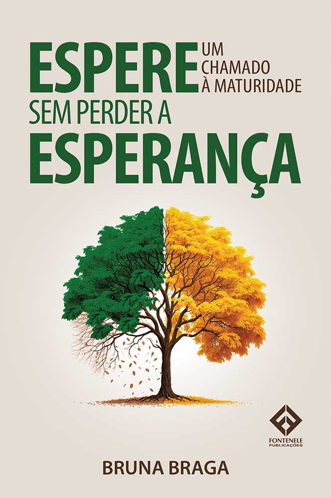 Fontenele Publicações / 11 95150-3481 / 11  95150-4383 ESPERE SEM PERDER A ESPERANÇA: UM CHAMADO À MATURIDADE
