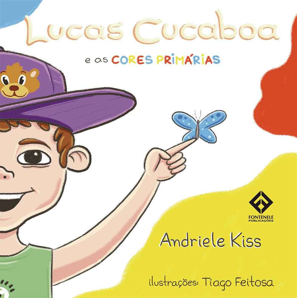 Fontenele Publicações / 11 95150-3481 / 11  95150-4383 Andriele Kiss - LUCAS CUCABOA - E as Cores Primárias
