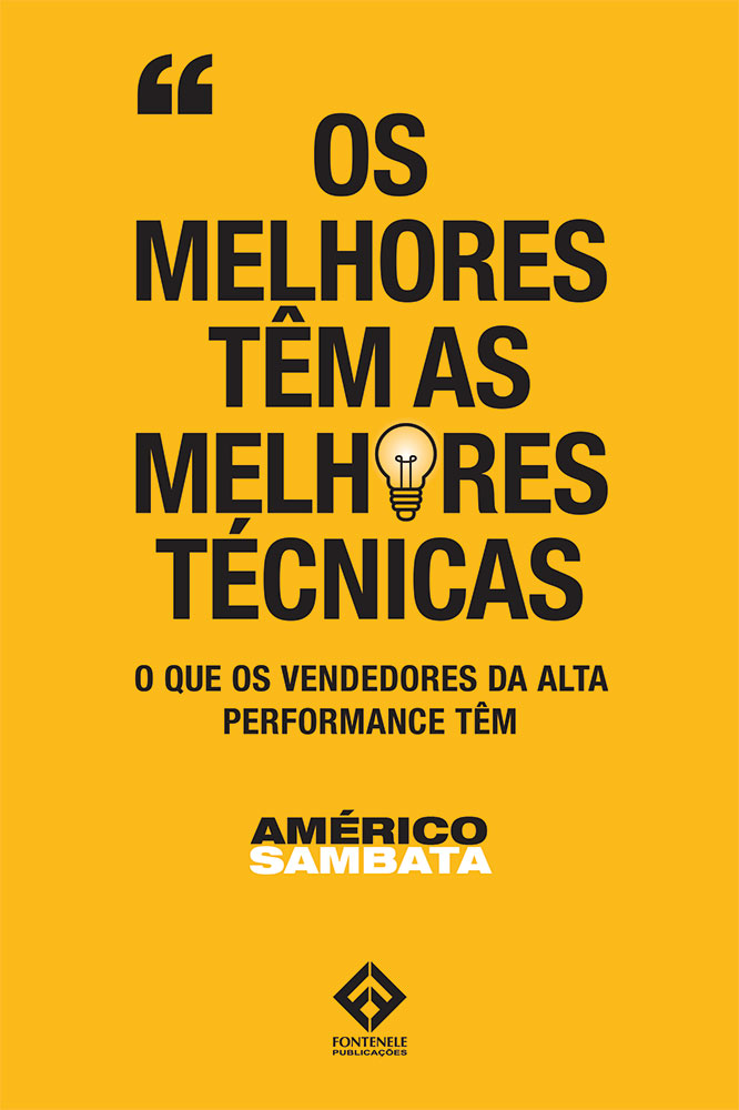 Fontenele Publicações / 11 95150-3481 / 11  95150-4383 OS MELHORES TÊM AS MELHORES TÉCNICAS: O QUE OS VENDEDORES DA ALTA PERFORMANCE TÊM