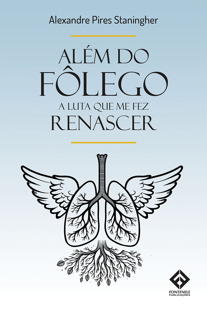 Fontenele Publicações / 11 95150-3481 / 11  95150-4383 ALÉM DO FÔLEGO: A luta que me fez renascer
