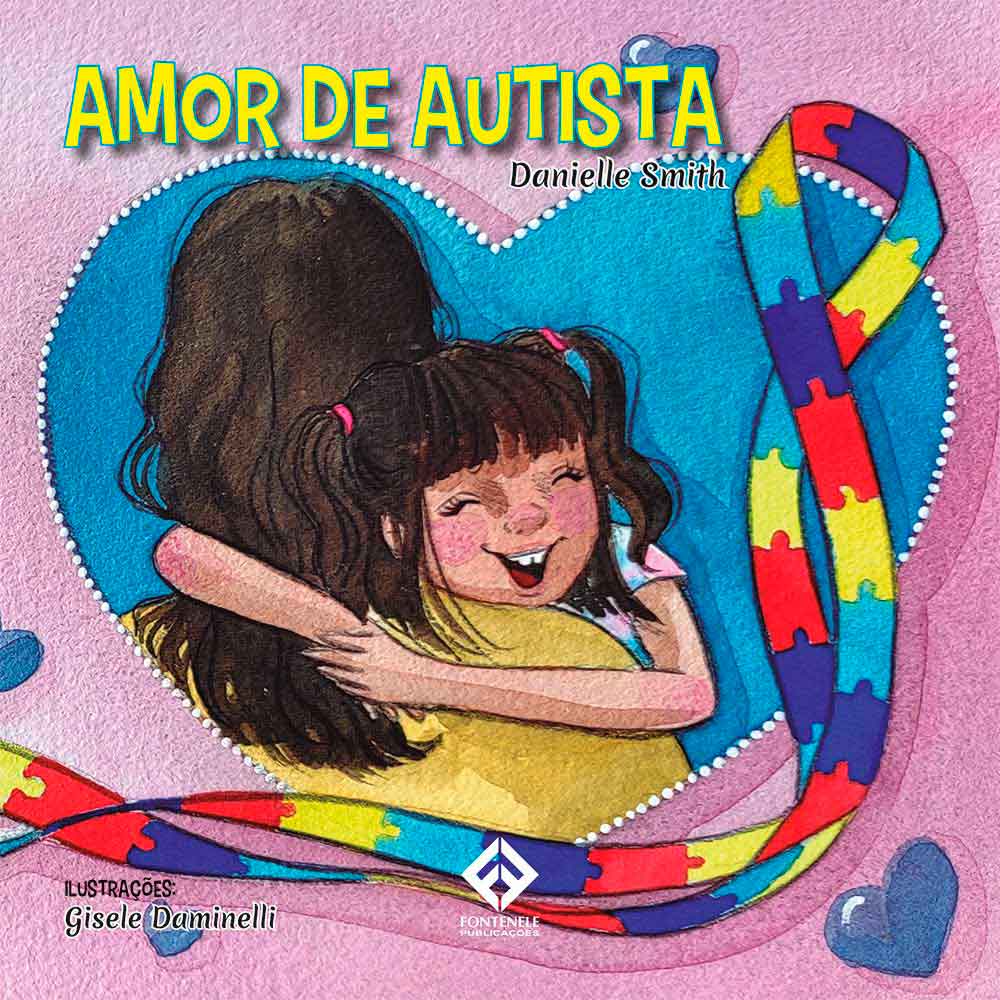 Fontenele Publicações / 11 95150-3481 / 11  95150-4383 AMOR DE AUTISTA