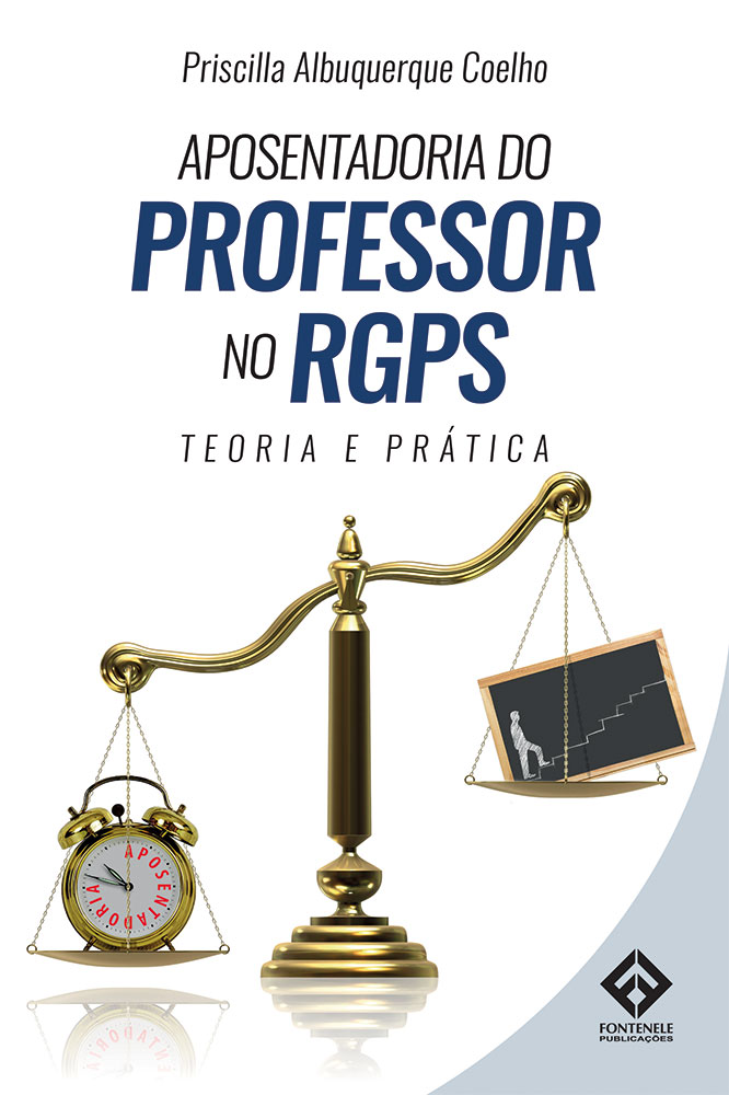 Fontenele Publicações / 11 95150-3481 / 11  95150-4383 Aposentadoria do Professor no RGPS - Teoria e Prática
