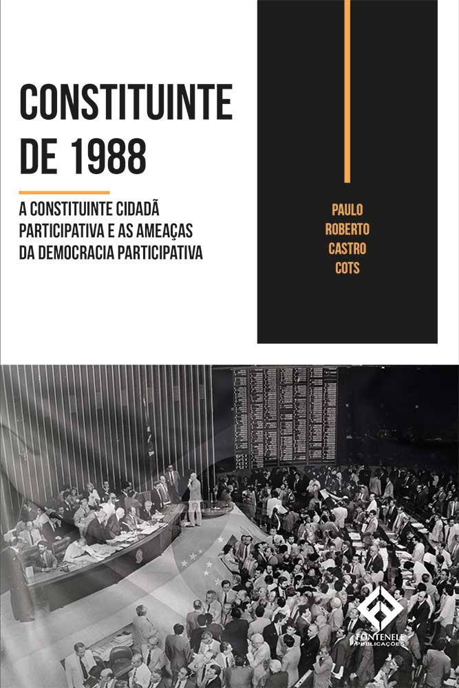 Fontenele Publicações / 11 95150-3481 / 11  95150-4383 CONSTITUINTE DE 1988 - A CONSTITUINTE CIDADÃ PARTICIPATIVA E AS AMEAÇAS DA DEMOCRACIA PARTICIPATIVA