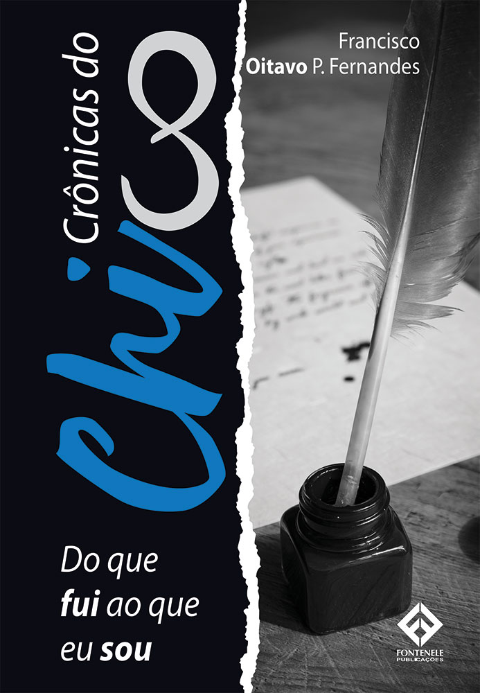 Fontenele Publicações / 11 95150-3481 / 11  95150-4383 Crônicas do Chico - Do que fui ao que eu sou