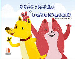 Fontenele Publicações / 11 95150-3481 / 11  95150-4383 O CÃO AMARELO E O GATO MALANDRO