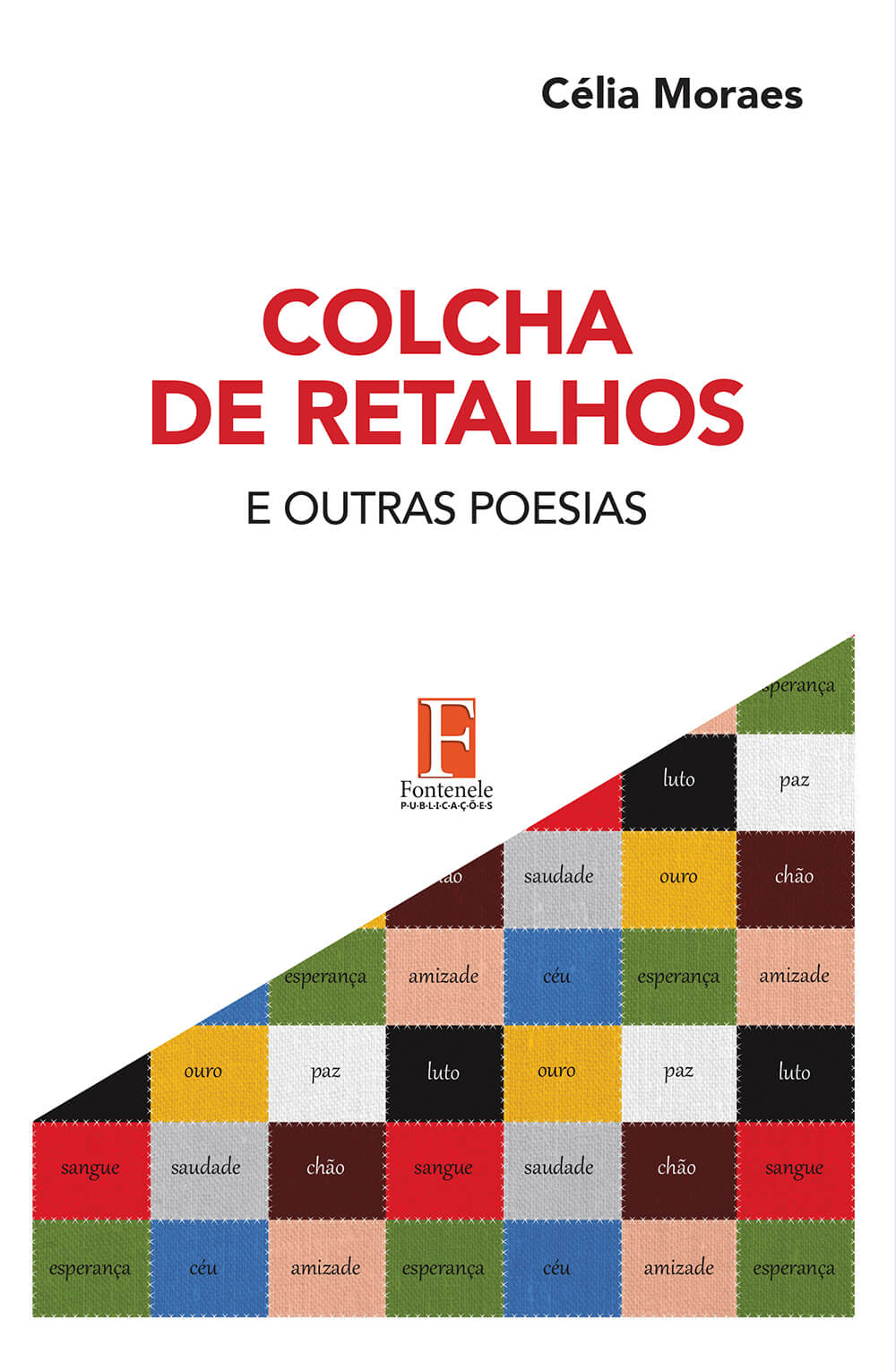 Fontenele Publicações / 11 95150-3481 / 11  95150-4383 COLCHA DE RETALHOS E OUTRAS POESIAS