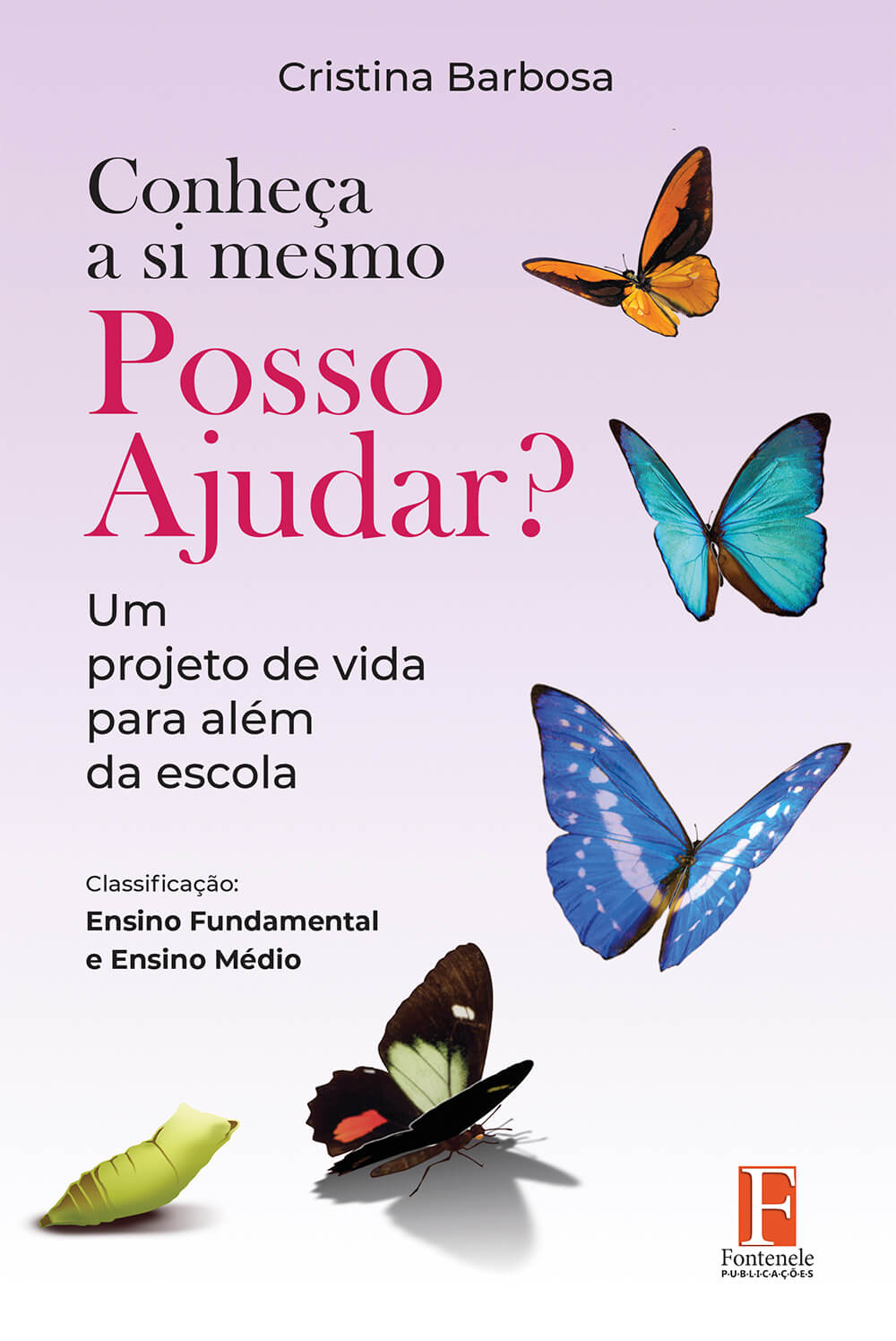 Fontenele Publicações / 11 95150-3481 / 11  95150-4383 CONHEÇA A SI MESMO – POSSO AJUDAR? UM PROJETO DE VIDA PARA ALÉM DA ESCOLA