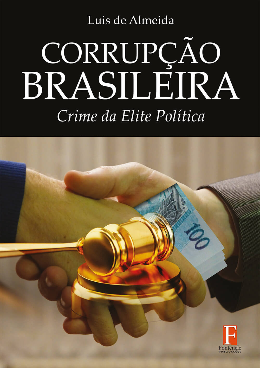 Fontenele Publicações / 11 95150-3481 / 11  95150-4383 CORRUPÇÃO BRASILEIRA: Crime da Elite Política