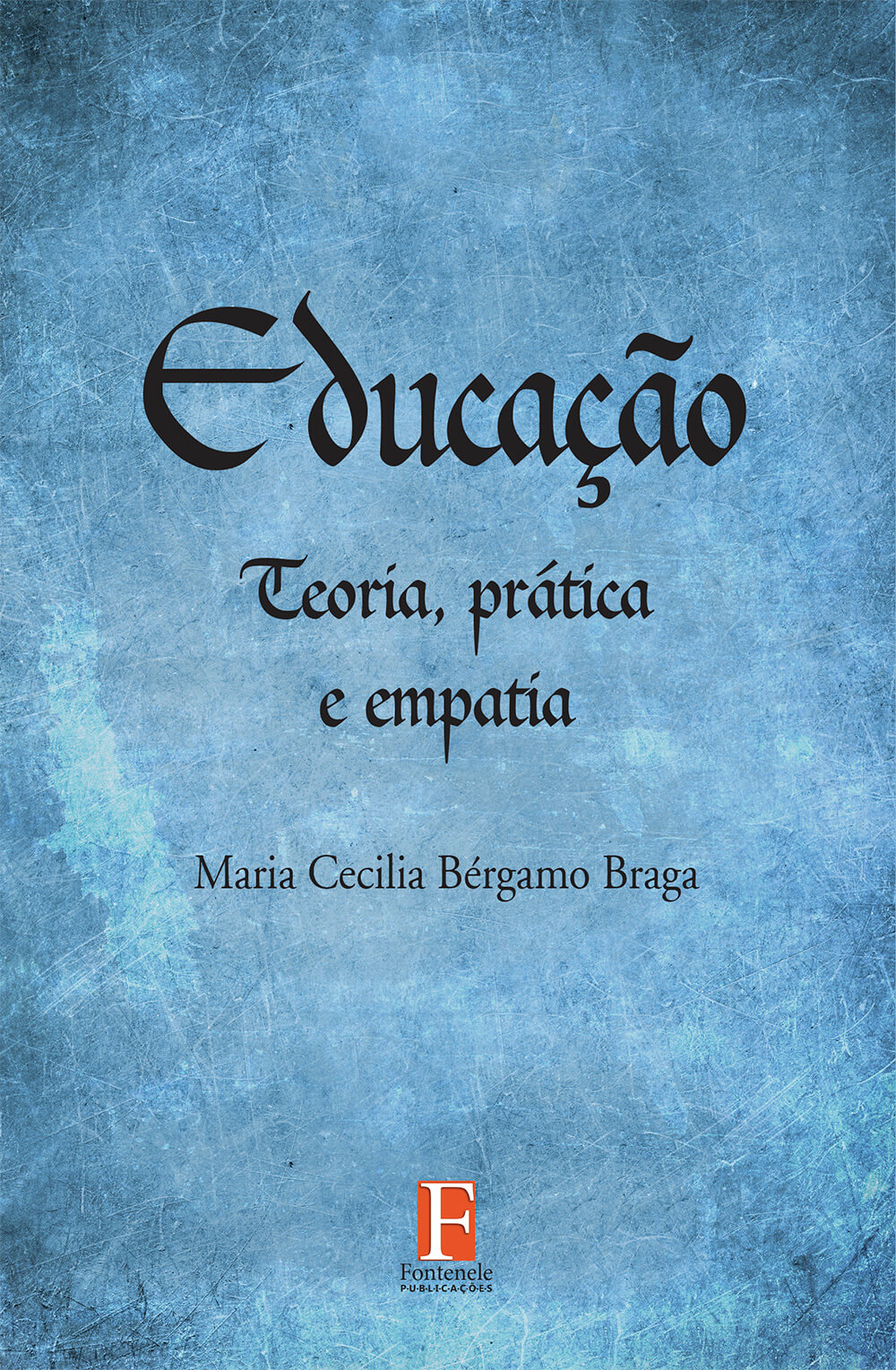 Fontenele Publicações / 11 95150-3481 / 11  95150-4383 EDUCAÇÃO: TEORIA, PRÁTICA E EMPATIA