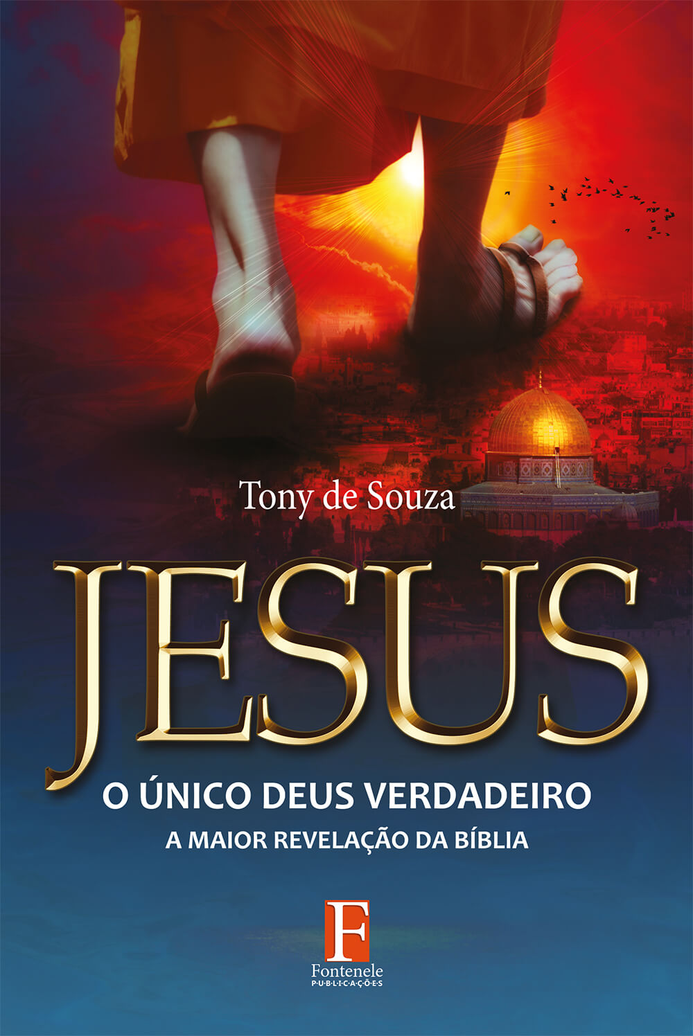 Fontenele Publicações / 11 95150-3481 / 11  95150-4383 Jesus o Único Deus Verdadeiro – A Maior Revelação da Bíblia