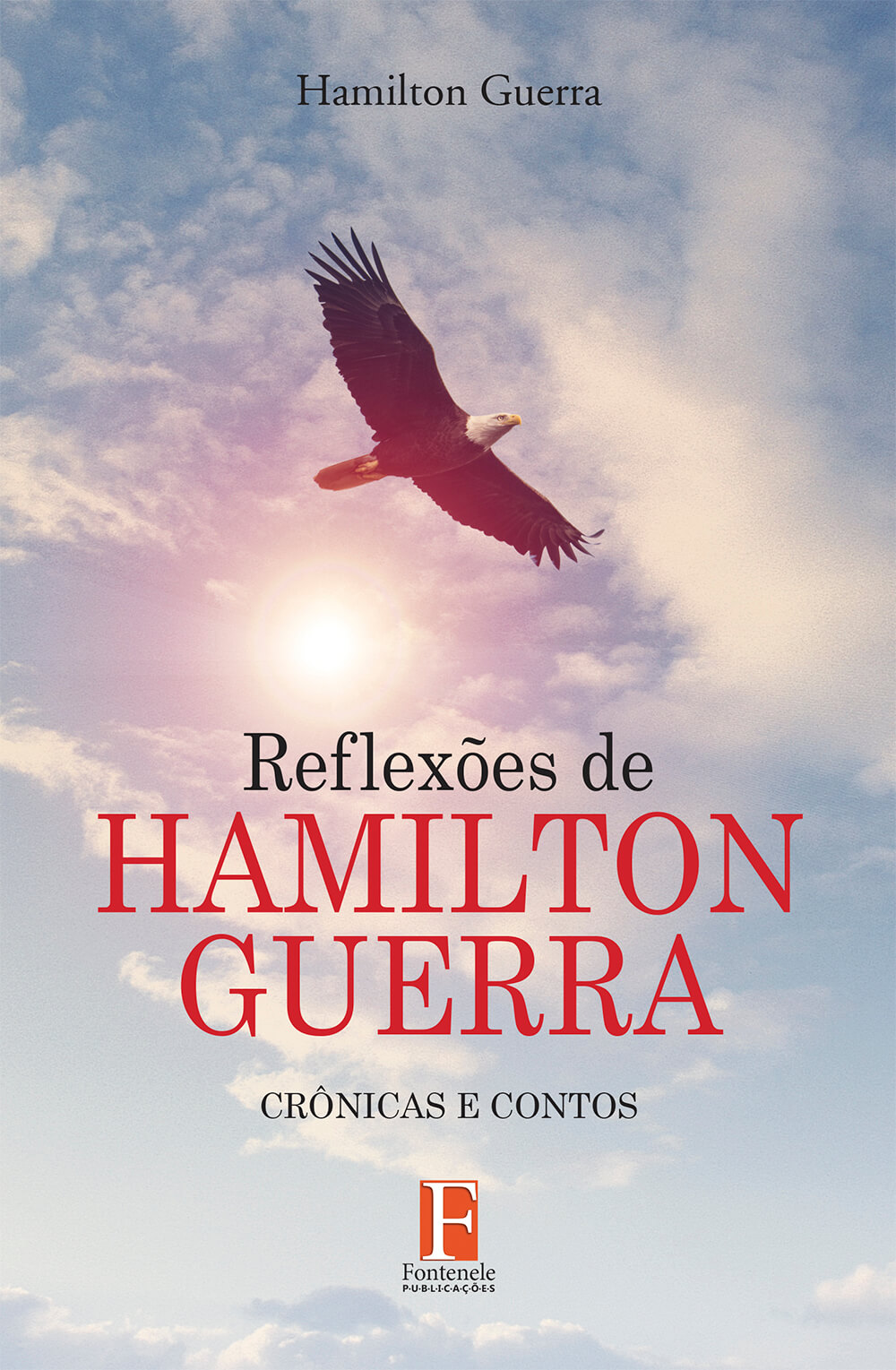 Fontenele Publicações / 11 95150-3481 / 11  95150-4383 REFLEXÕES DE HAMILTON GUERRA – CRÔNICAS E CONTOS