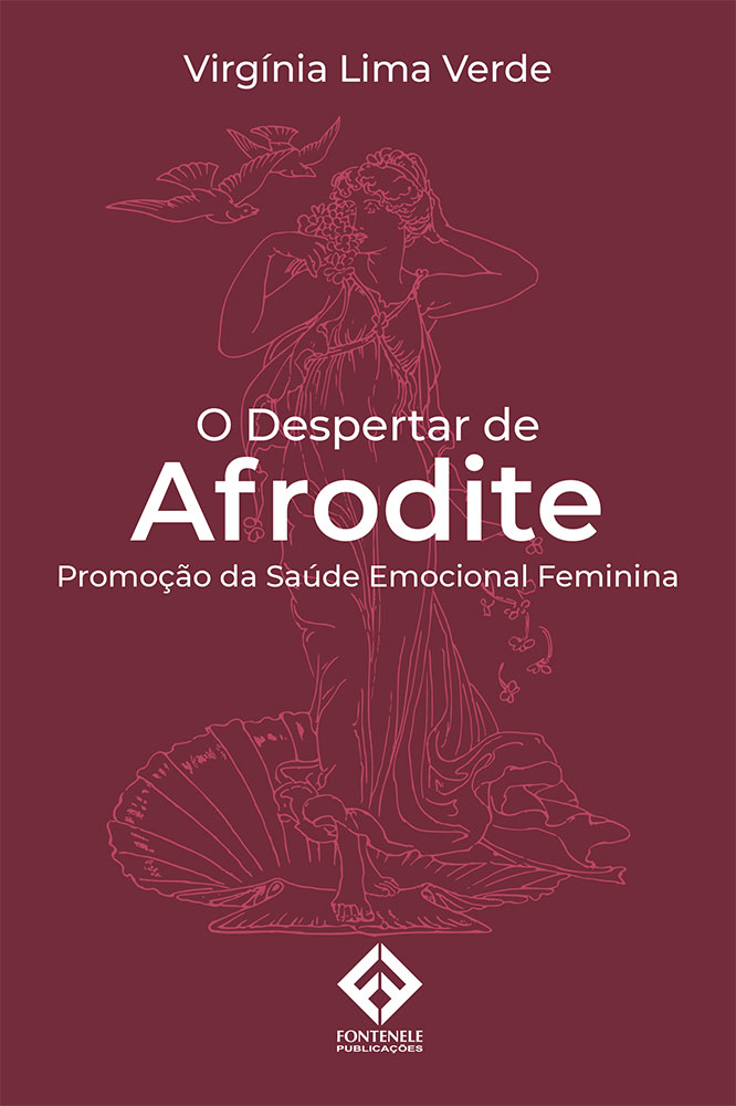 Fontenele Publicações / 11 95150-3481 / 11  95150-4383 O DESPERTAR DE AFRODITE: PROMOÇÃO DA SAÚDE EMOCIONAL FEMININA