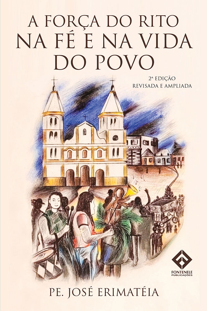 Fontenele Publicações / 11 95150-3481 / 11  95150-4383 A FORÇA DO RITO NA FÉ E NA VIDA DO POVO