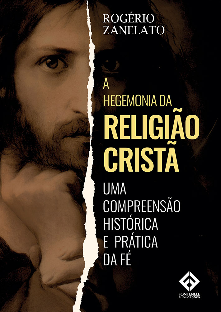 Fontenele Publicações / 11 95150-3481 / 11  95150-4383 A HEGEMONIA DA RELIGIÃO CRISTÃ - Uma compreensão histórica e prática da fé