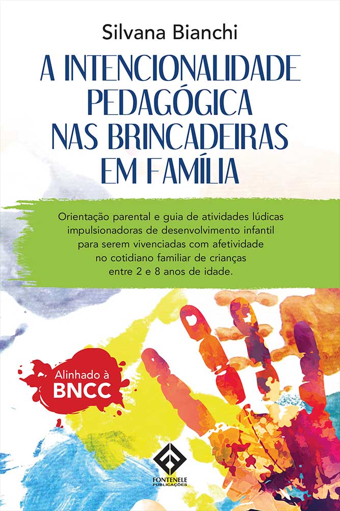 Fontenele Publicações / 11 95150-3481 / 11  95150-4383 A INTENCIONALIDADE PEDAGÓGICA NAS BRINCADEIRAS EM FAMÍLIA