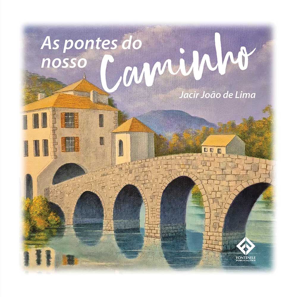 Fontenele Publicações / 11 95150-3481 / 11  95150-4383 As pontes do Nosso Caminho