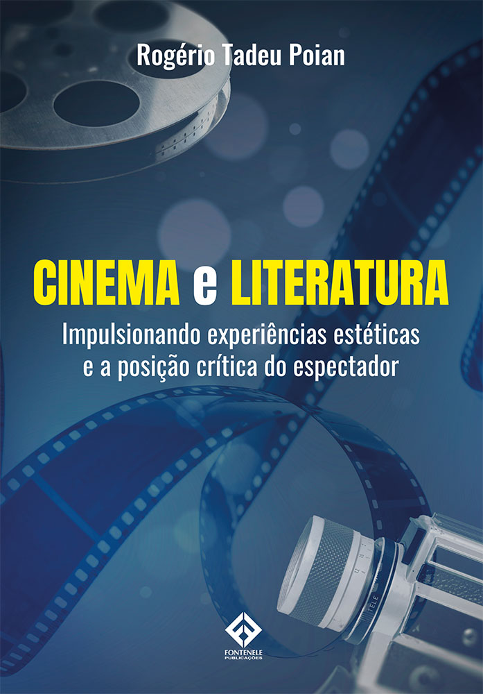 Fontenele Publicações / 11 95150-3481 / 11  95150-4383 CINEMA E LITERATURA: IMPULSIONANDO EXPERIÊNCIAS ESTÉTICAS E A POSIÇÃO CRÍTICA DO ESPECTADOR