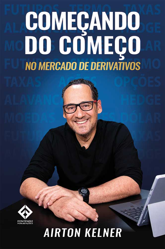 Fontenele Publicações / 11 95150-3481 / 11  95150-4383 COMEÇANDO DO COMEÇO NO MERCADO DE DERIVATIVOS
