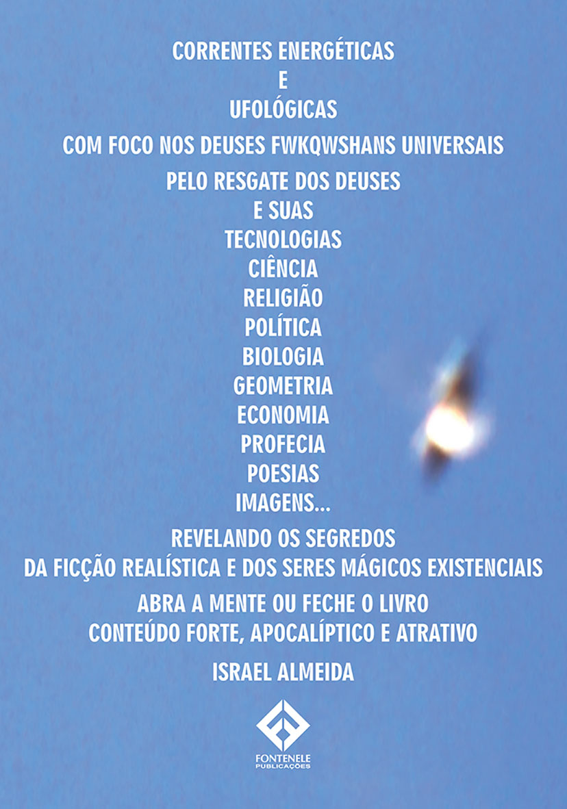 Fontenele Publicações / 11 95150-3481 / 11  95150-4383 Correntes energéticas e ufológicas...