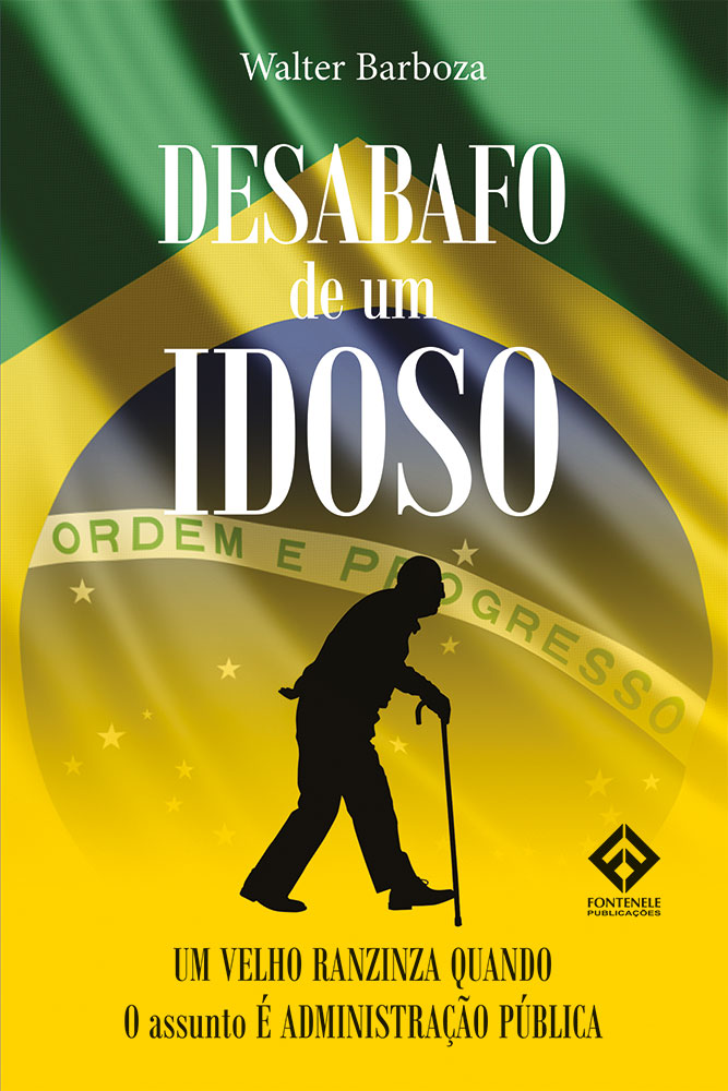 Fontenele Publicações / 11 95150-3481 / 11  95150-4383 DESABAFO DE UM IDOSO