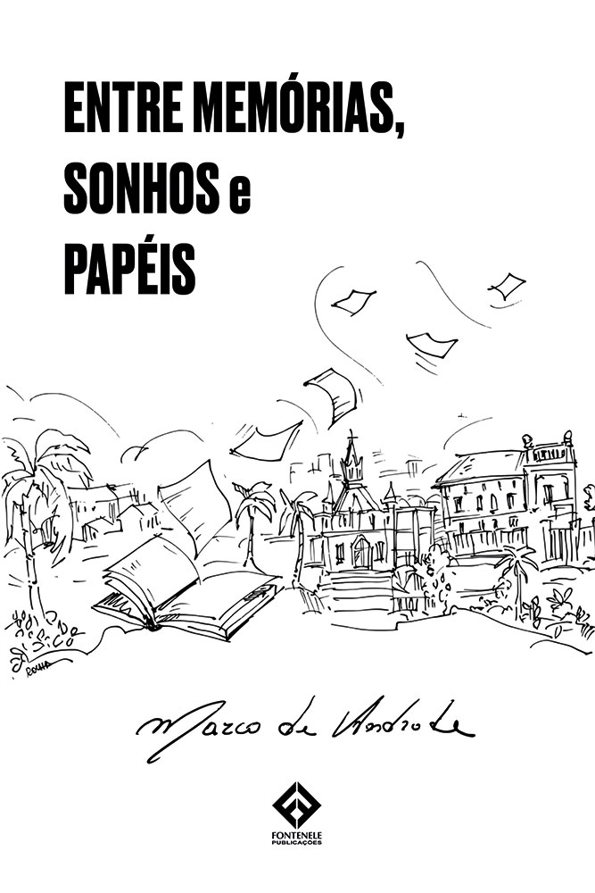Fontenele Publicações / 11 95150-3481 / 11  95150-4383 ENTRE MEMÓRIAS, SONHOS E PAPÉIS
