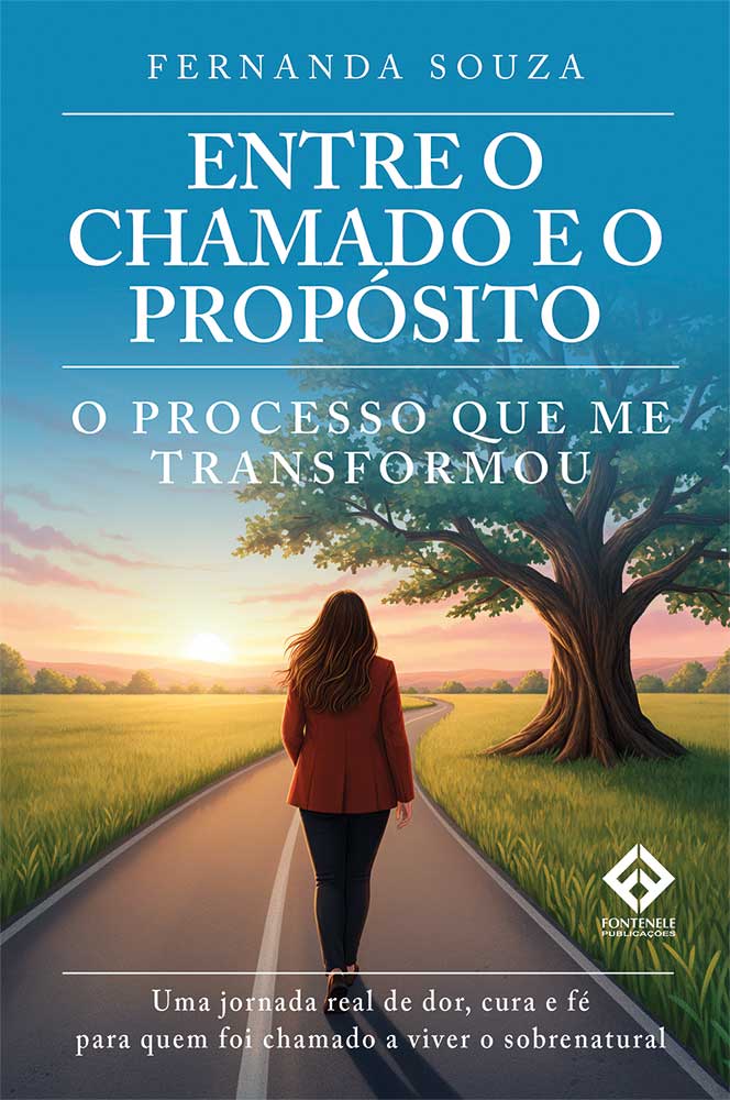Fontenele Publicações / 11 95150-3481 / 11  95150-4383 ENTRE O CHAMADO E O PROPÓSITO