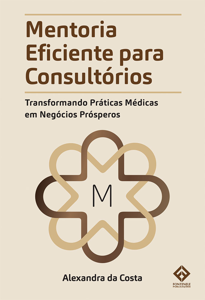 Fontenele Publicações / 11 95150-3481 / 11  95150-4383 Mentoria Eficiente para Consultórios - Transformando Práticas Médicas em Negócios Prósperos