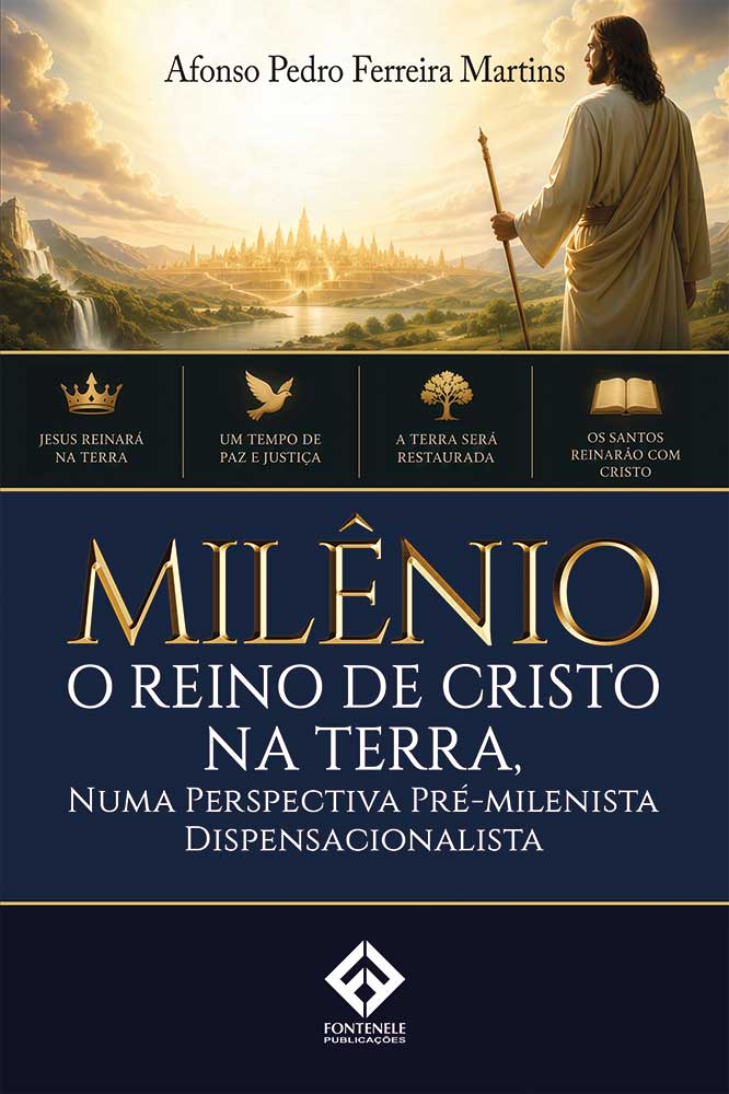 Fontenele Publicações / 11 95150-3481 / 11  95150-4383 MILÊNIO – O REINO DE CRISTO NA TERRA