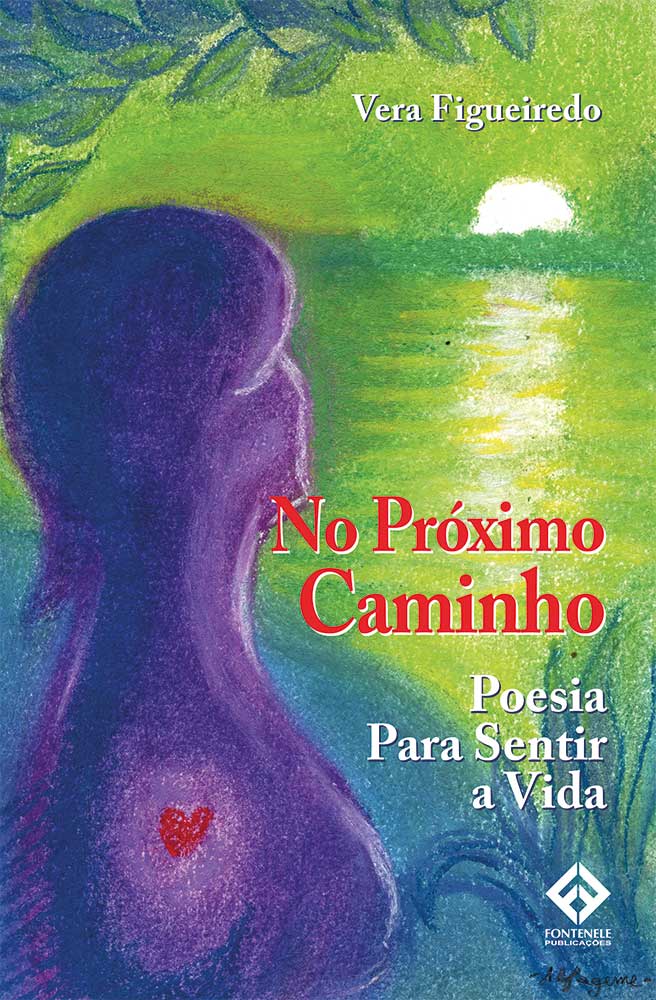 Fontenele Publicações / 11 95150-3481 / 11  95150-4383 NO PRÓXIMO CAMINHO - POESIA PARA SENTIR A VIDA