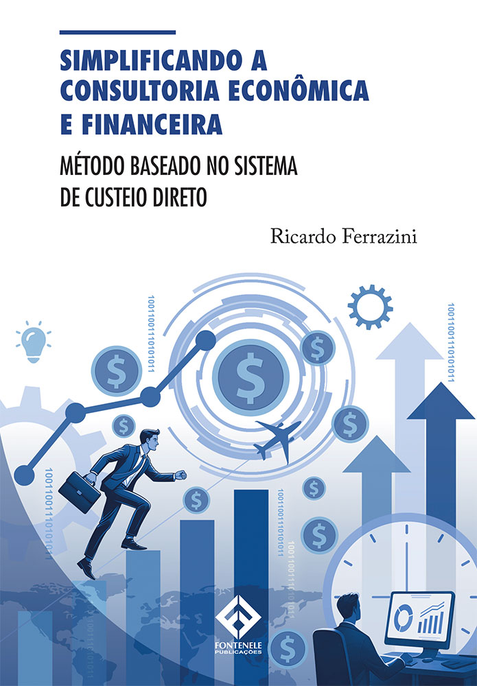 Fontenele Publicações / 11 95150-3481 / 11  95150-4383 SIMPLIFICANDO A CONSULTORIA ECONÔMICA E FINANCEIRA - Método, baseado no Sistema de Custeio Direto