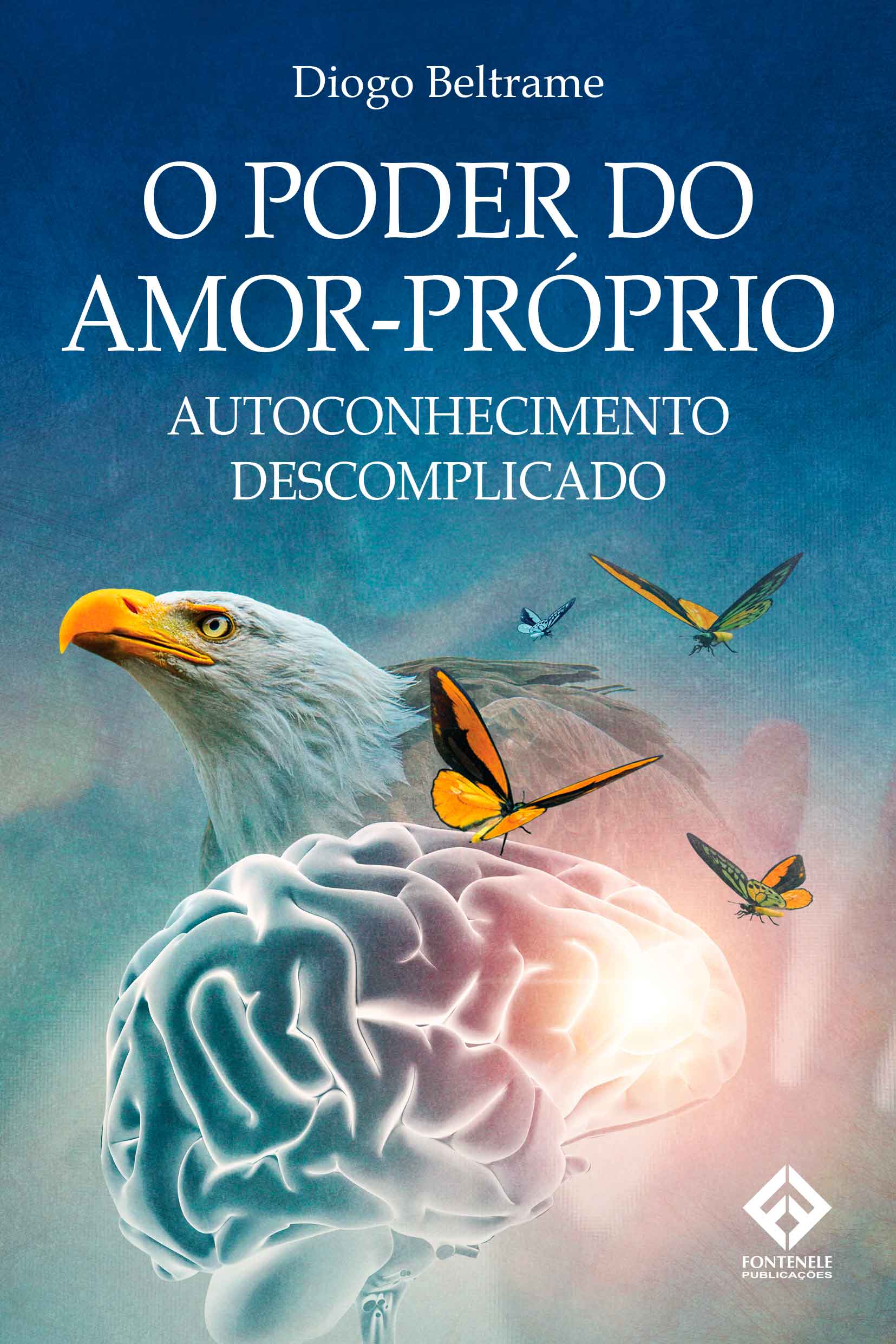 Fontenele Publicações / 11 95150-3481 / 11  95150-4383 O PODER DO AMOR PRÓPRIO -  AUTOCONHECIMENTO DESCOMPLICADO