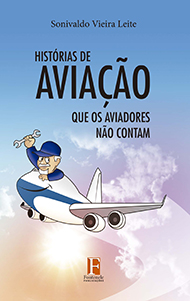 Fontenele Publicações / 11 95150-3481 / 11  95150-4383 HISTÓRIAS DE AVIAÇÃO QUE OS AVIADORES NÃO CONTAM